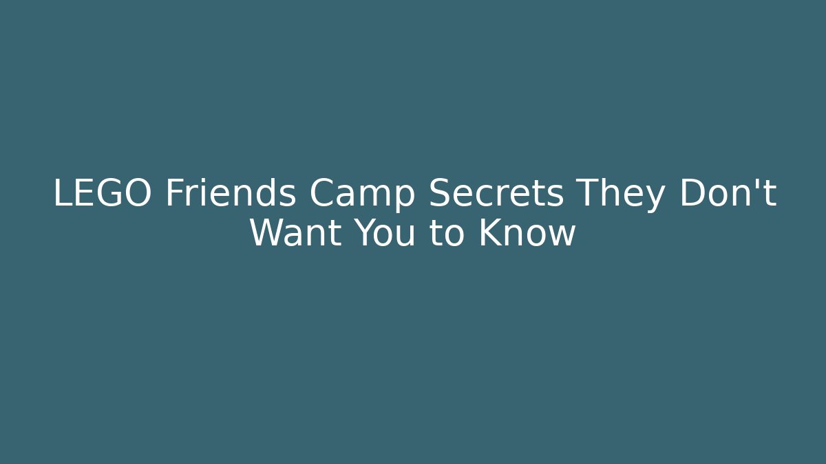 LEGO Friends Camp Secrets They Don't Want You to Know
