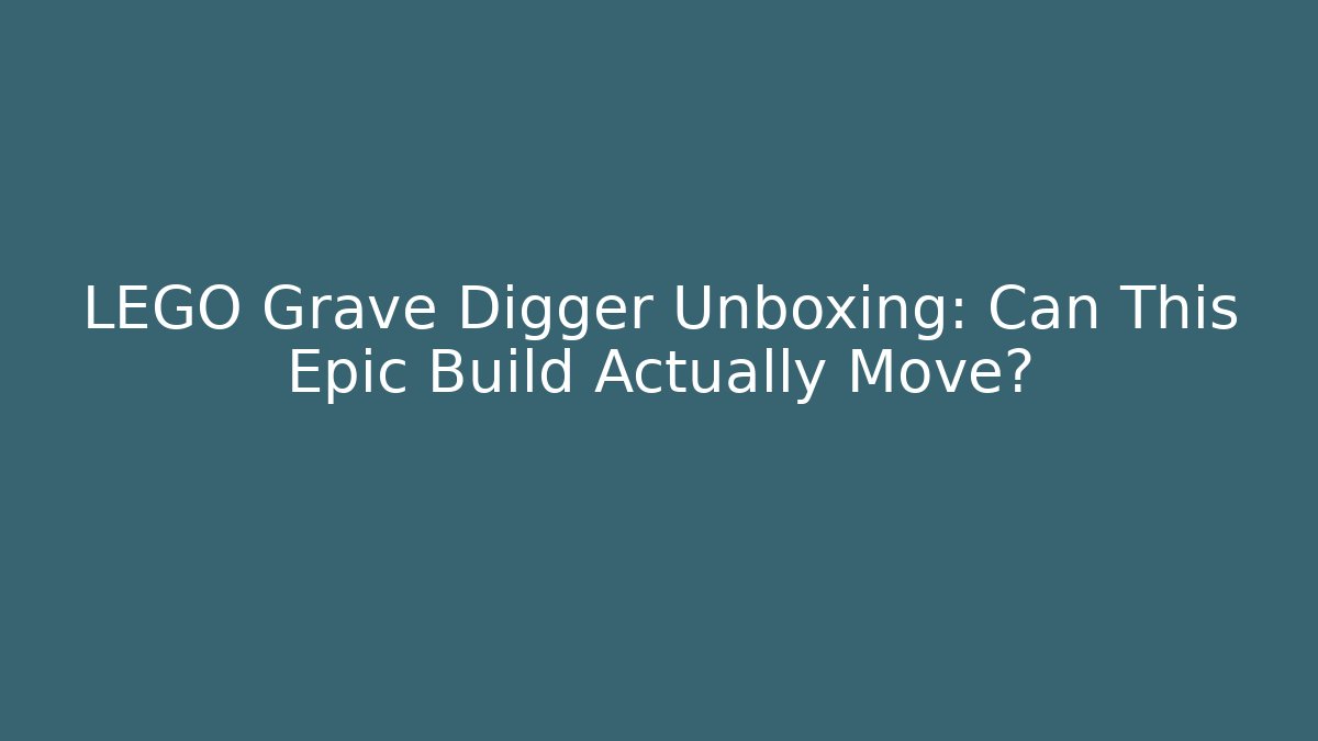 LEGO Grave Digger Unboxing: Can This Epic Build Actually Move?