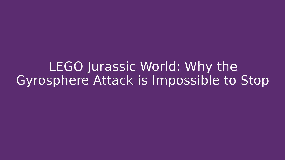 LEGO Jurassic World: Why the Gyrosphere Attack is Impossible to Stop