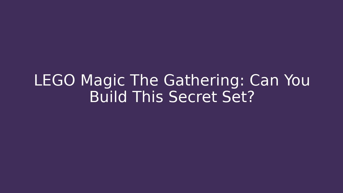 LEGO Magic The Gathering: Can You Build This Secret Set?