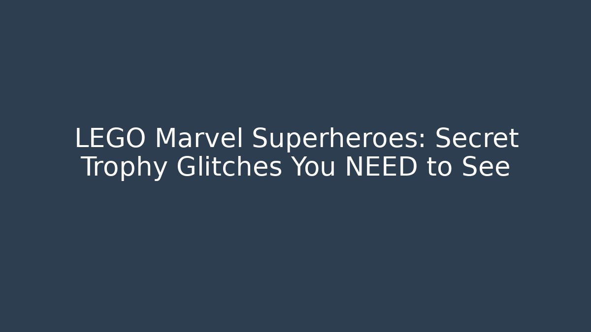 LEGO Marvel Superheroes: Secret Trophy Glitches You NEED to See