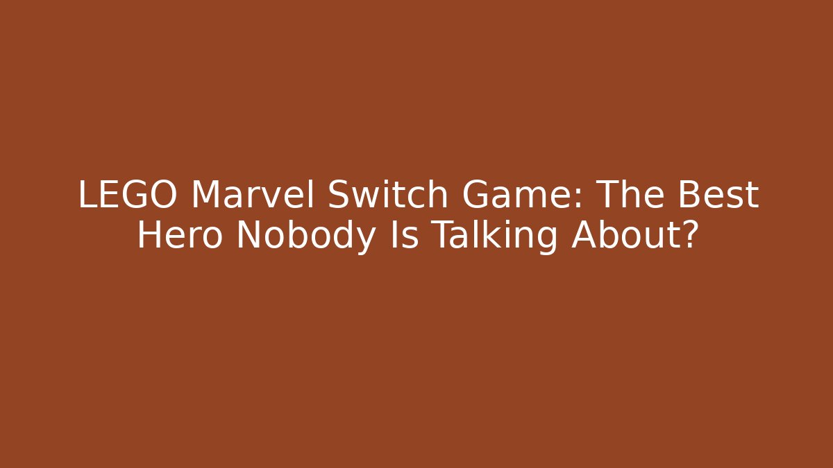 LEGO Marvel Switch Game: The Best Hero Nobody Is Talking About?