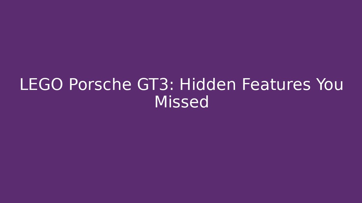LEGO Porsche GT3: Hidden Features You Missed