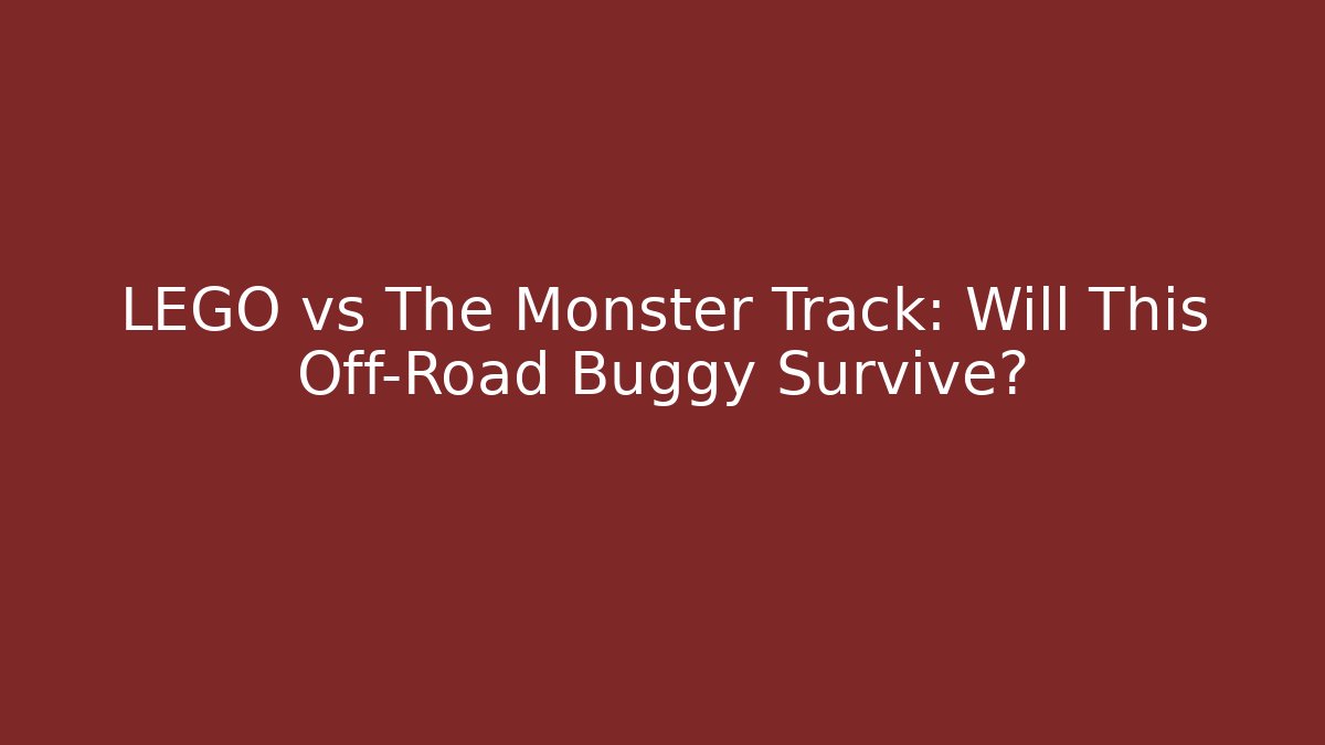 LEGO vs The Monster Track: Will This Off-Road Buggy Survive?