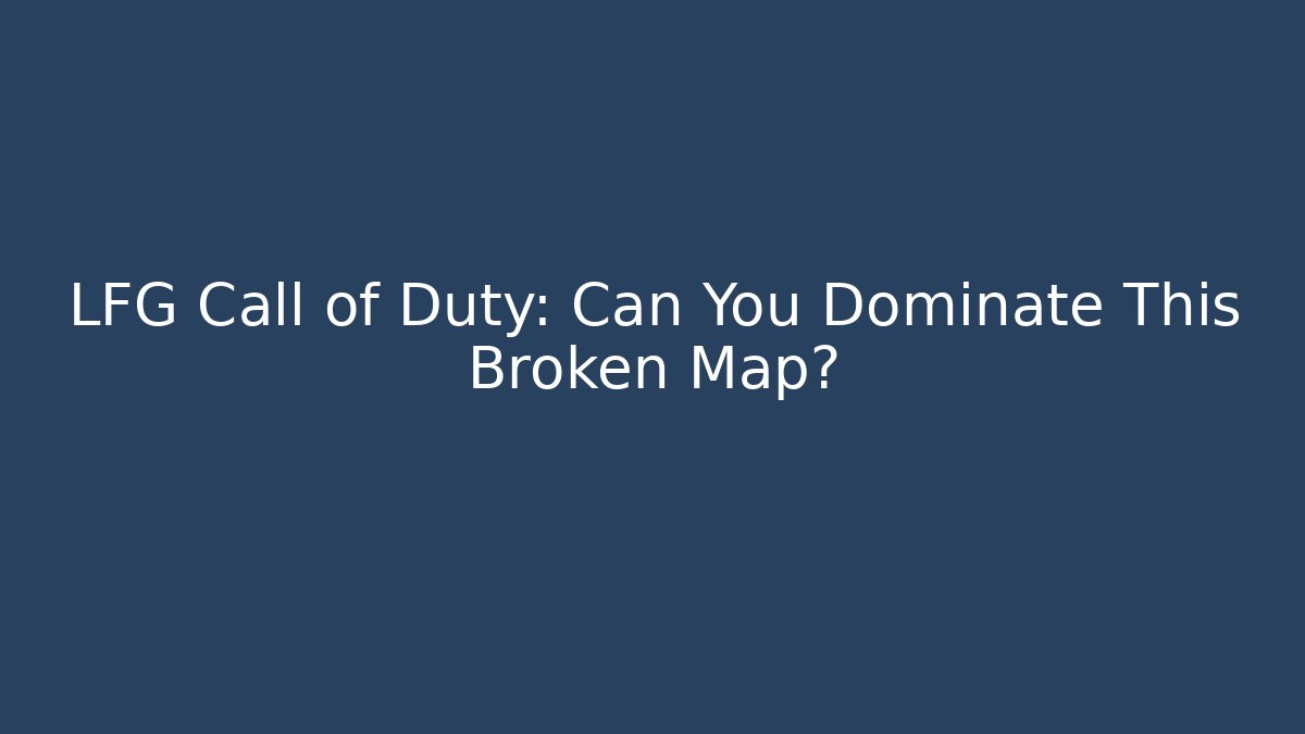 LFG Call of Duty: Can You Dominate This Broken Map?