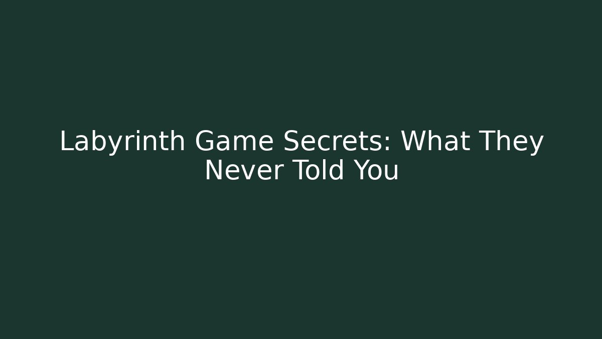 Labyrinth Game Secrets: What They Never Told You