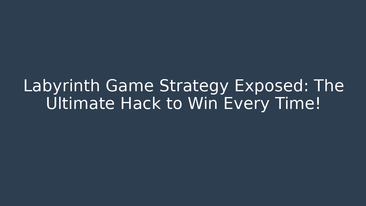 Labyrinth Game Strategy Exposed: The Ultimate Hack to Win Every Time! - Celivion