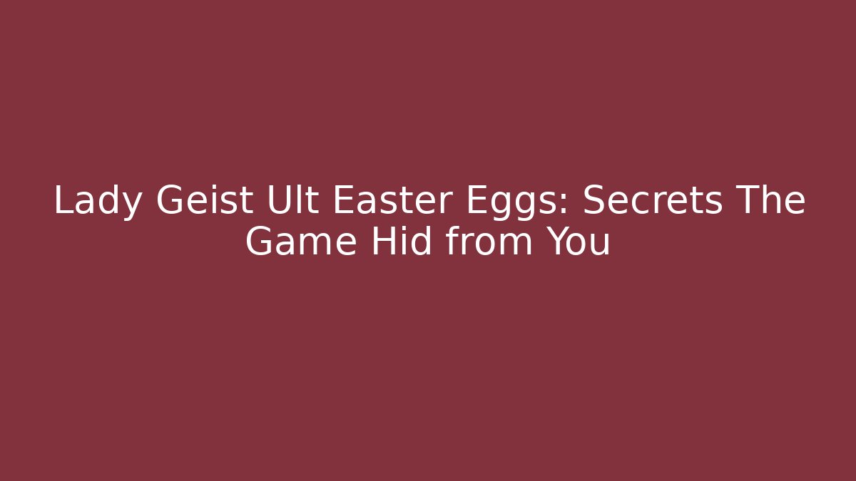 Lady Geist Ult Easter Eggs: Secrets The Game Hid from You