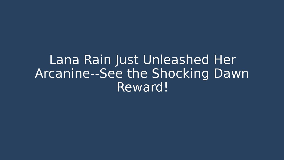 Lana Rain Just Unleashed Her Arcanine—See the Shocking Dawn Reward!
