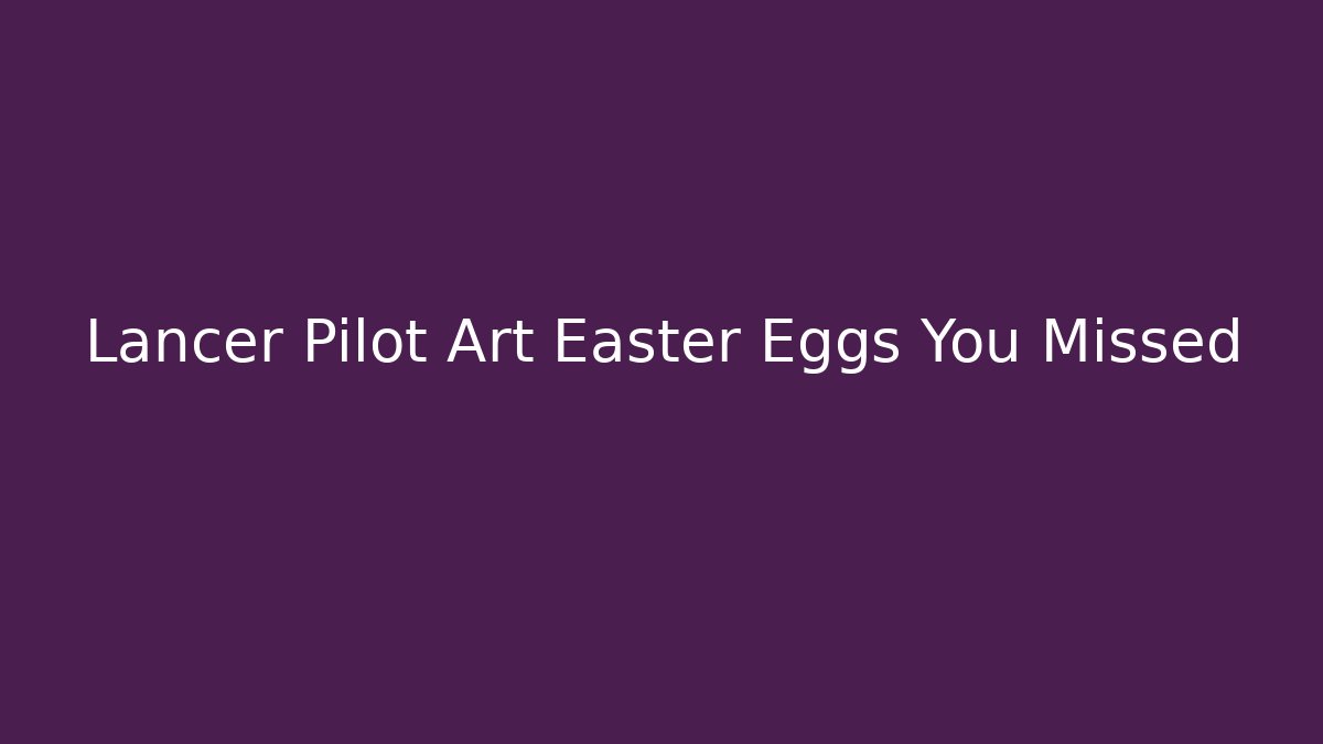 Lancer Pilot Art Easter Eggs You Missed - Celivion