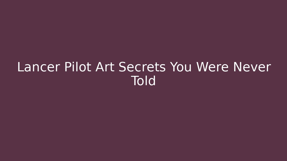 Lancer Pilot Art Secrets You Were Never Told