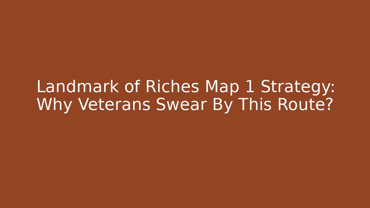Landmark of Riches Map 1 Strategy: Why Veterans Swear By This Route?