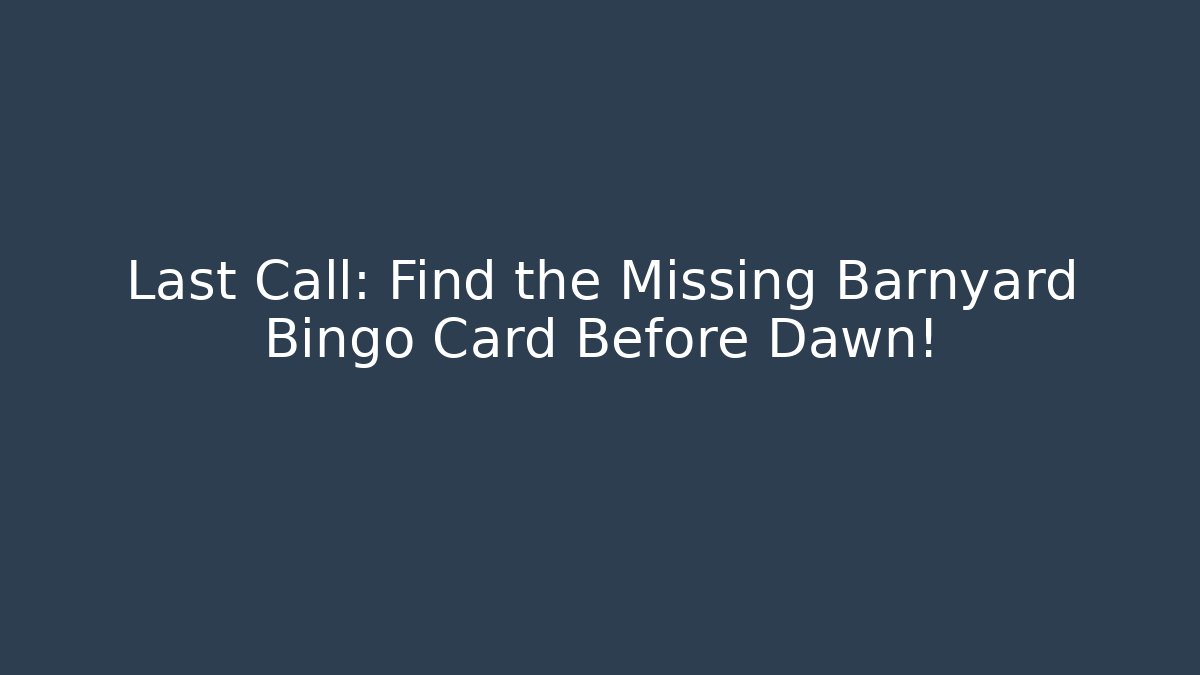 Last Call: Find the Missing Barnyard Bingo Card Before Dawn!