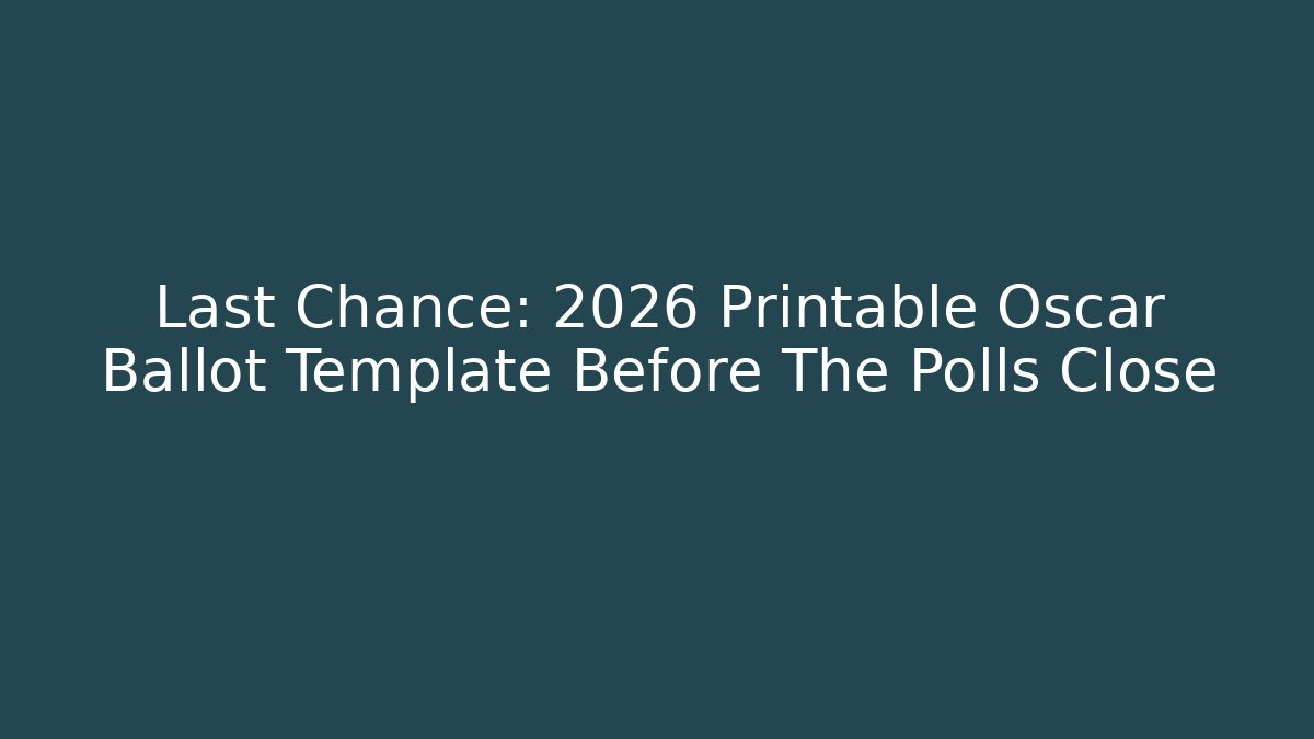 Last Chance: 2026 Printable Oscar Ballot Template Before The Polls Close