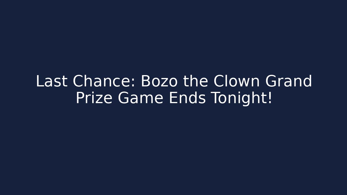Last Chance: Bozo the Clown Grand Prize Game Ends Tonight!