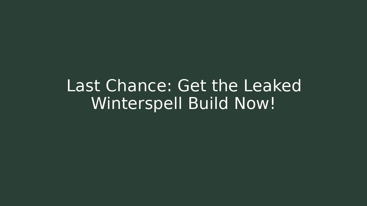 Last Chance: Get the Leaked Winterspell Build Now!
