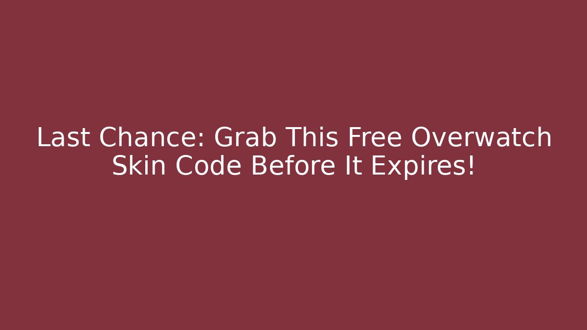 Last Chance: Grab This Free Overwatch Skin Code Before It Expires! - Celivion