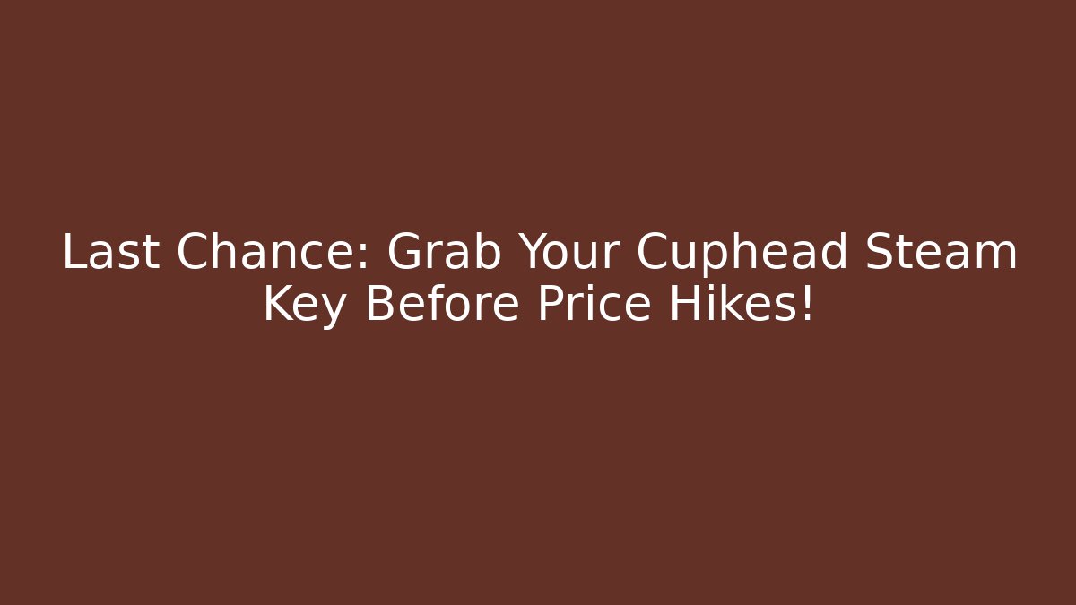 Last Chance: Grab Your Cuphead Steam Key Before Price Hikes!