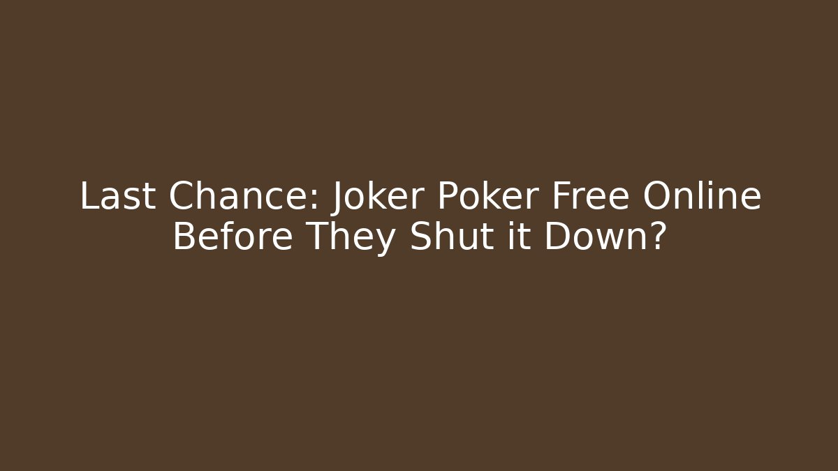 Last Chance: Joker Poker Free Online Before They Shut it Down?
