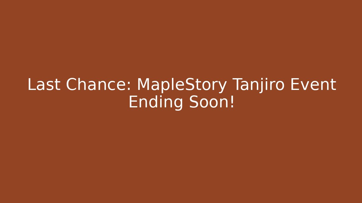 Last Chance: MapleStory Tanjiro Event Ending Soon!