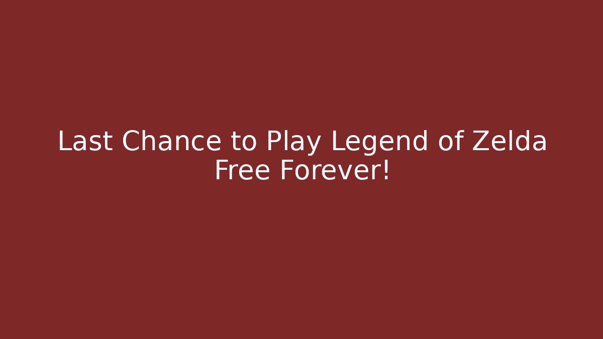 Last Chance to Play Legend of Zelda Free Forever!