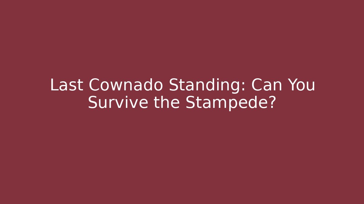 Last Cownado Standing: Can You Survive the Stampede? - Celivion