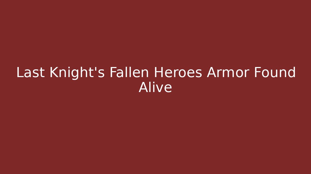 Last Knight's Fallen Heroes Armor Found Alive