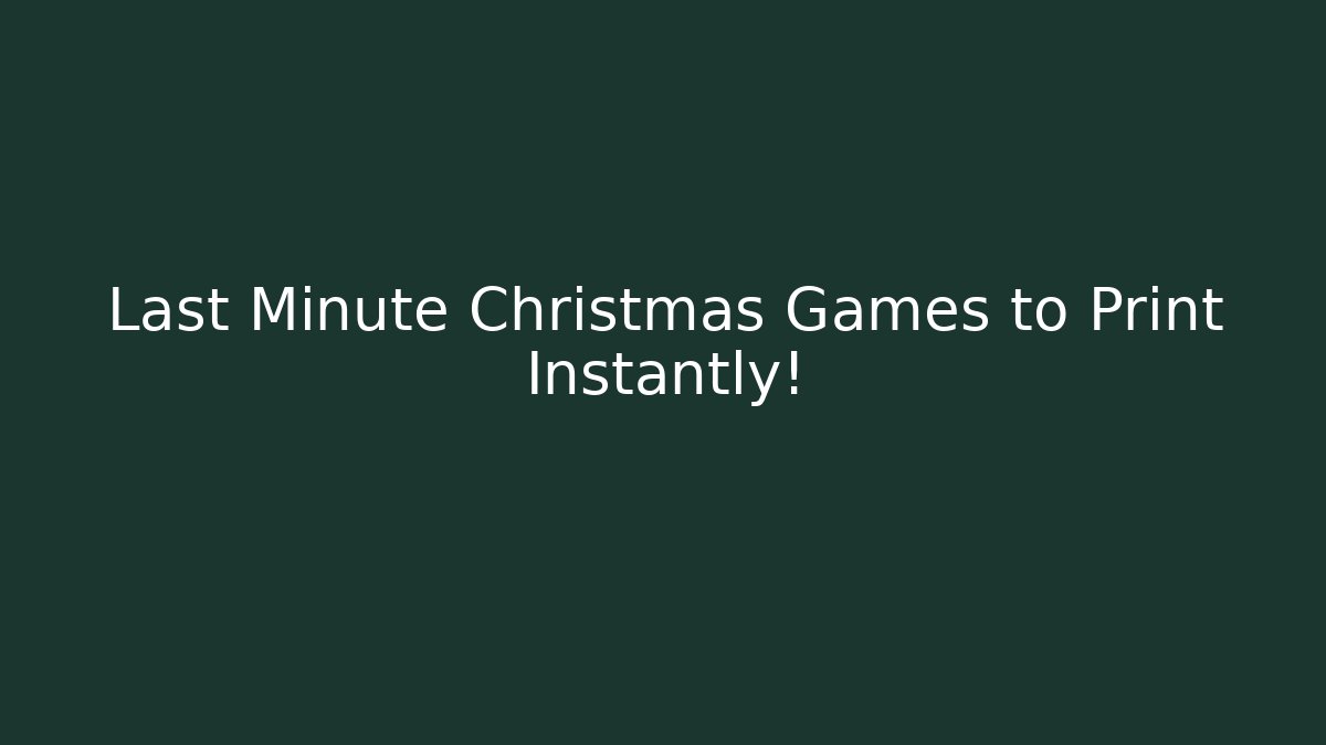 Last Minute Christmas Games to Print Instantly!