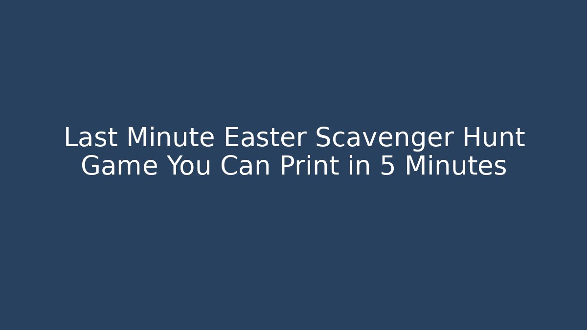 Last Minute Easter Scavenger Hunt Game You Can Print in 5 Minutes