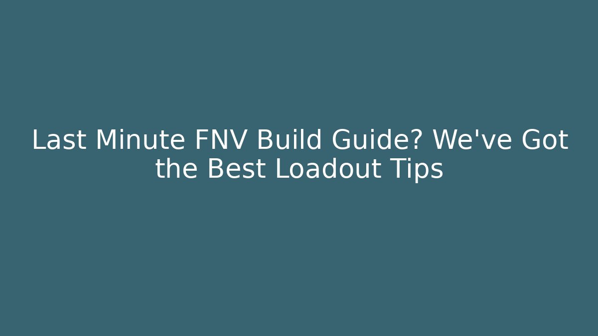 Last Minute FNV Build Guide? We’ve Got the Best Loadout Tips