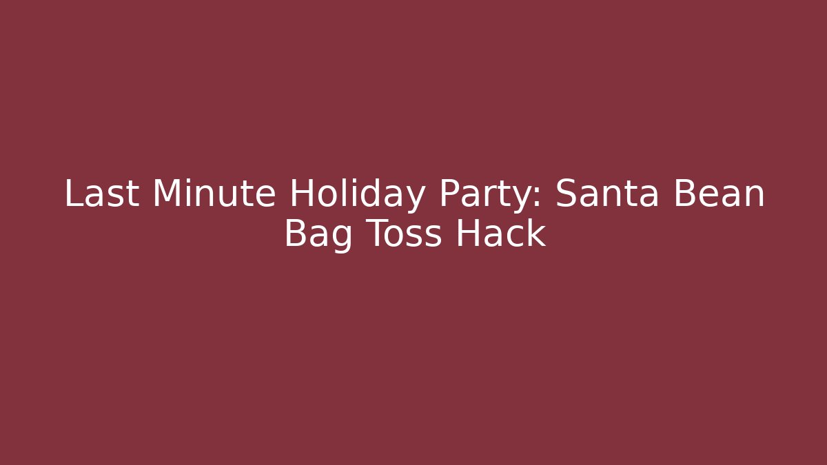 Last Minute Holiday Party: Santa Bean Bag Toss Hack