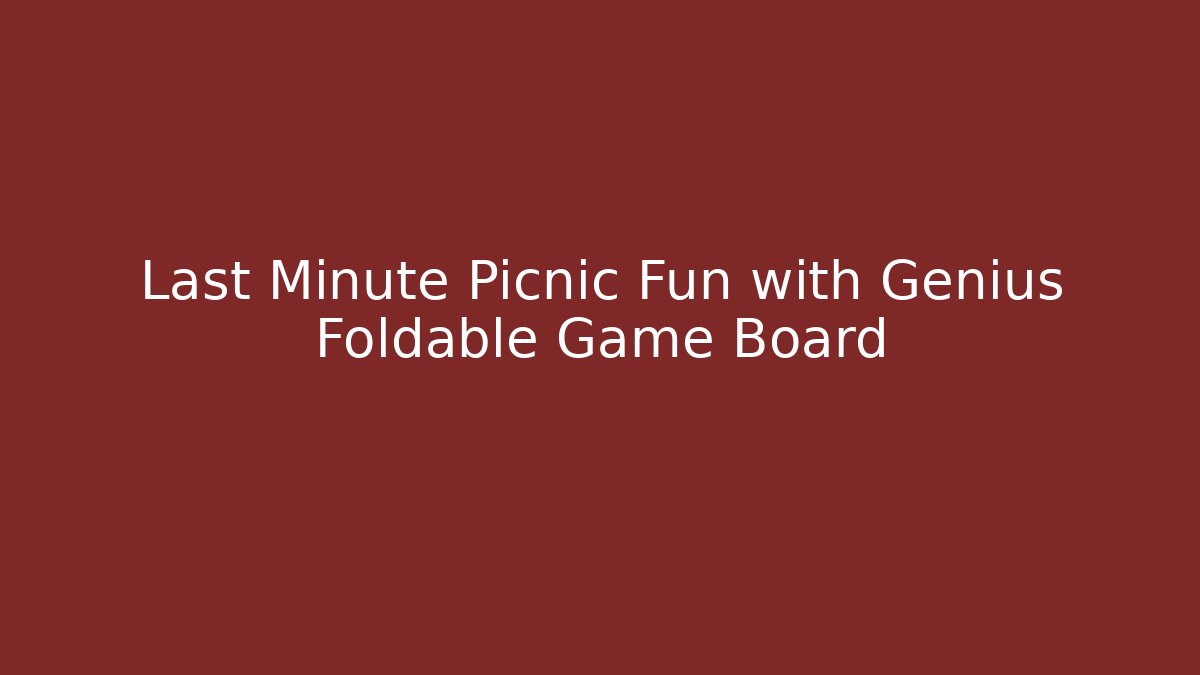 Last Minute Picnic Fun with Genius Foldable Game Board