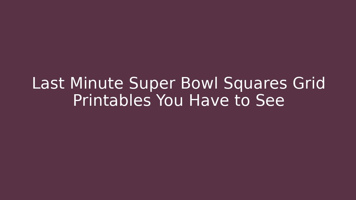 Last Minute Super Bowl Squares Grid Printables You Have to See - Celivion