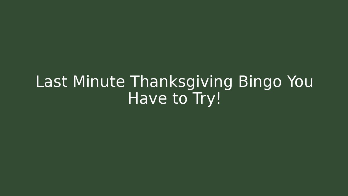 Last Minute Thanksgiving Bingo You Have to Try!