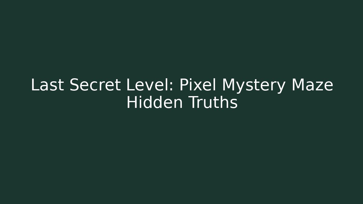 Last Secret Level: Pixel Mystery Maze Hidden Truths - Celivion