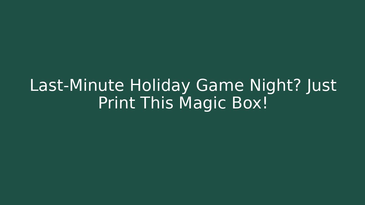 Last-Minute Holiday Game Night? Just Print This Magic Box!