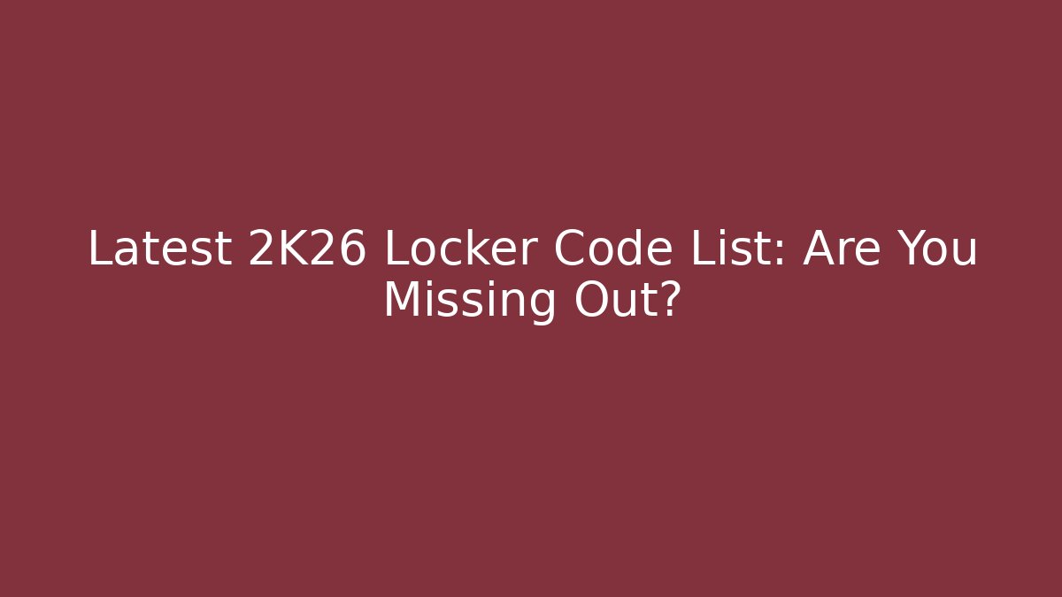 Latest 2K26 Locker Code List: Are You Missing Out?