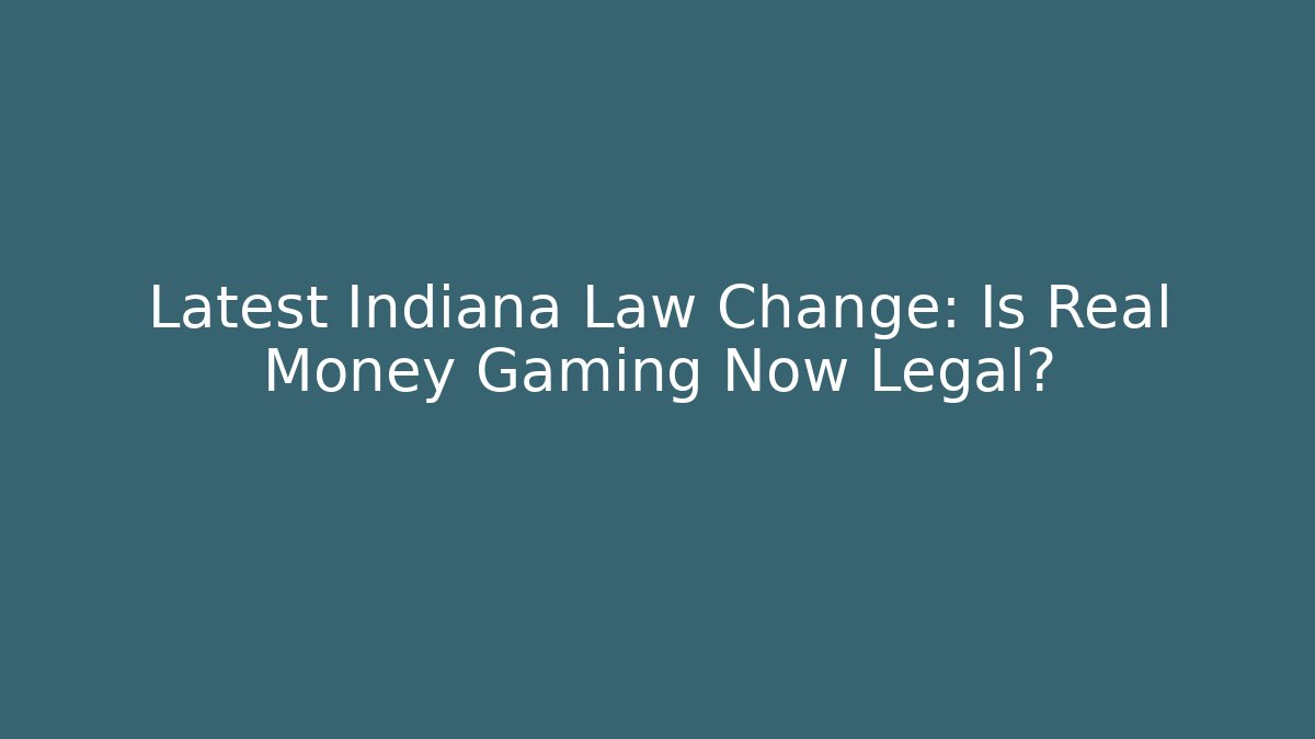 Latest Indiana Law Change: Is Real Money Gaming Now Legal?