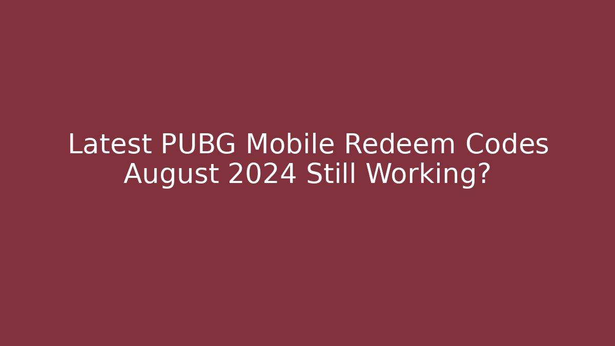 Latest PUBG Mobile Redeem Codes August 2024 Still Working?