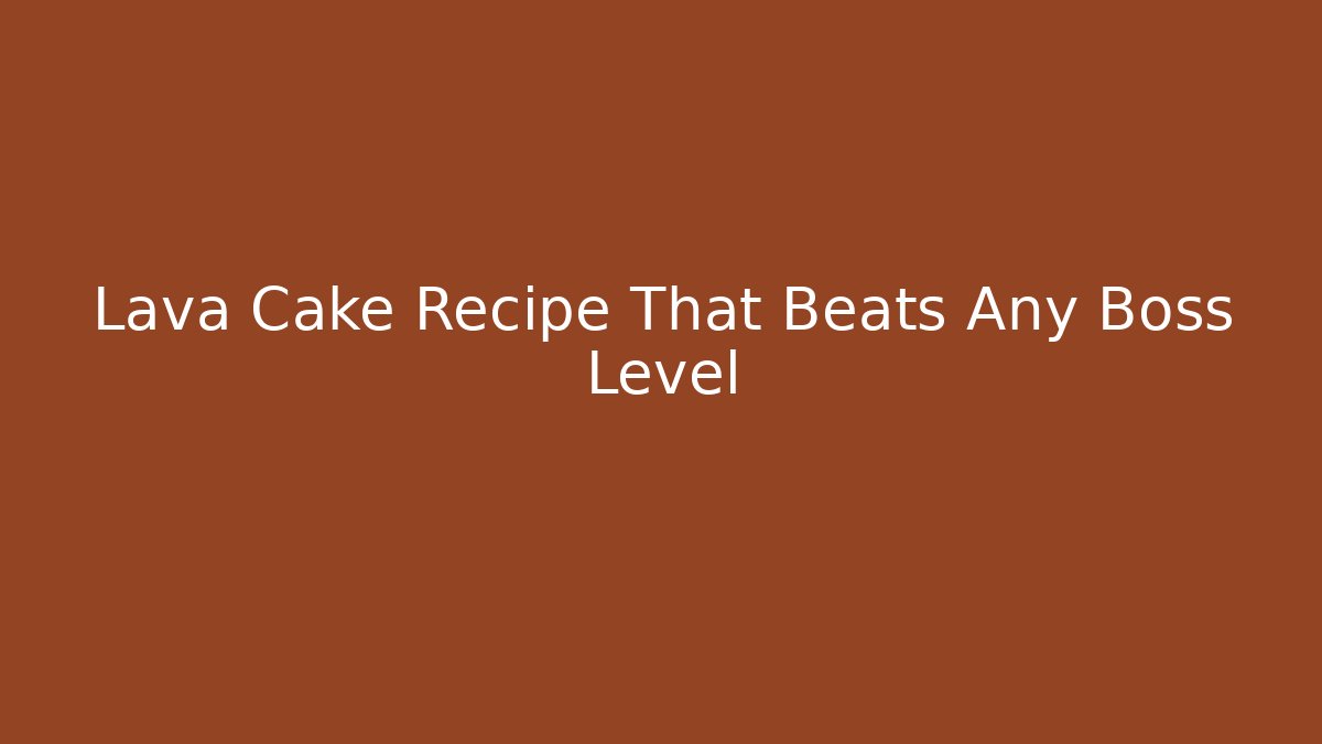 Lava Cake Recipe That Beats Any Boss Level - Celivion