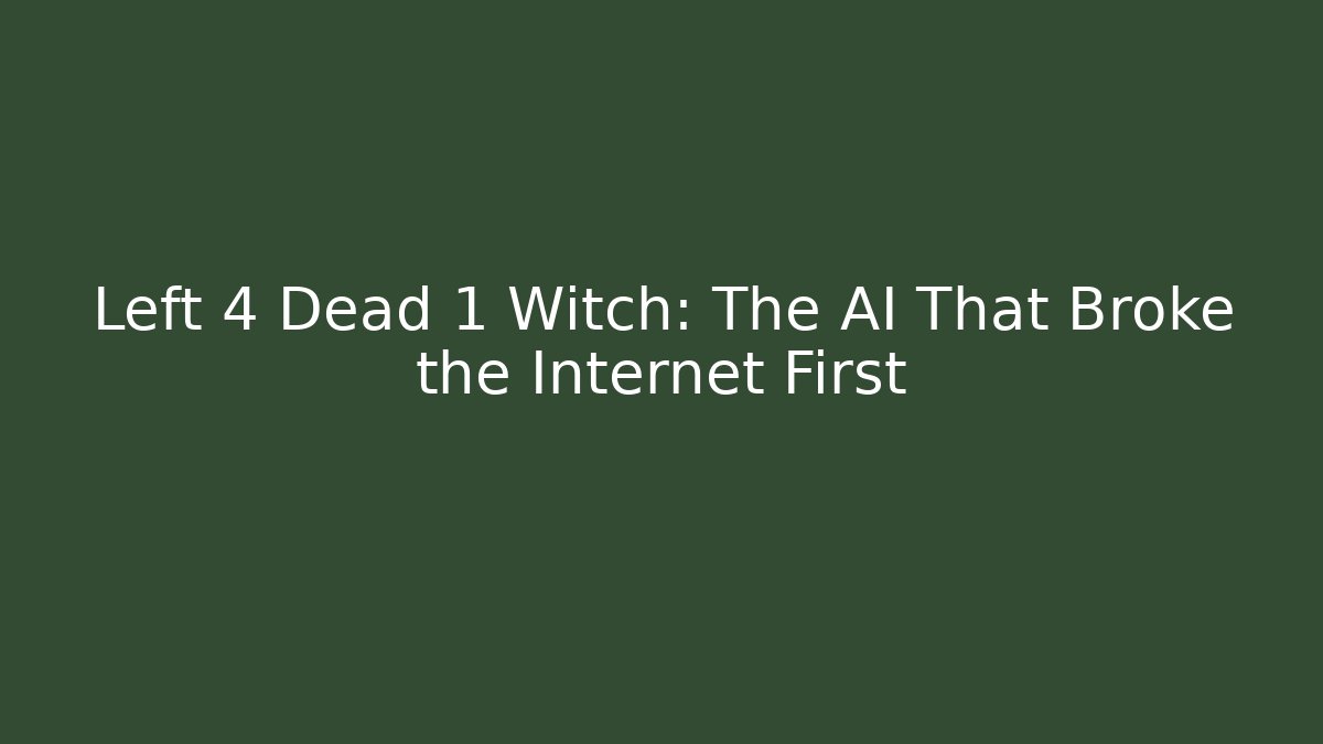 Left 4 Dead 1 Witch: The AI That Broke the Internet First