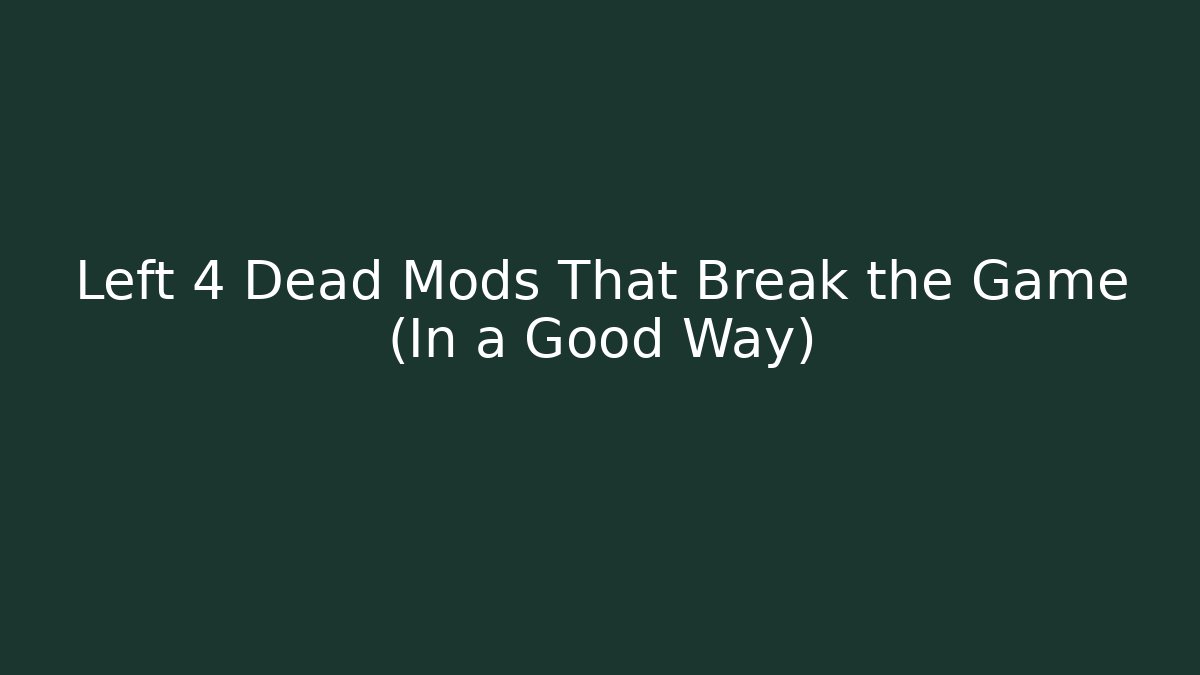 Left 4 Dead Mods That Break the Game (In a Good Way) - Celivion