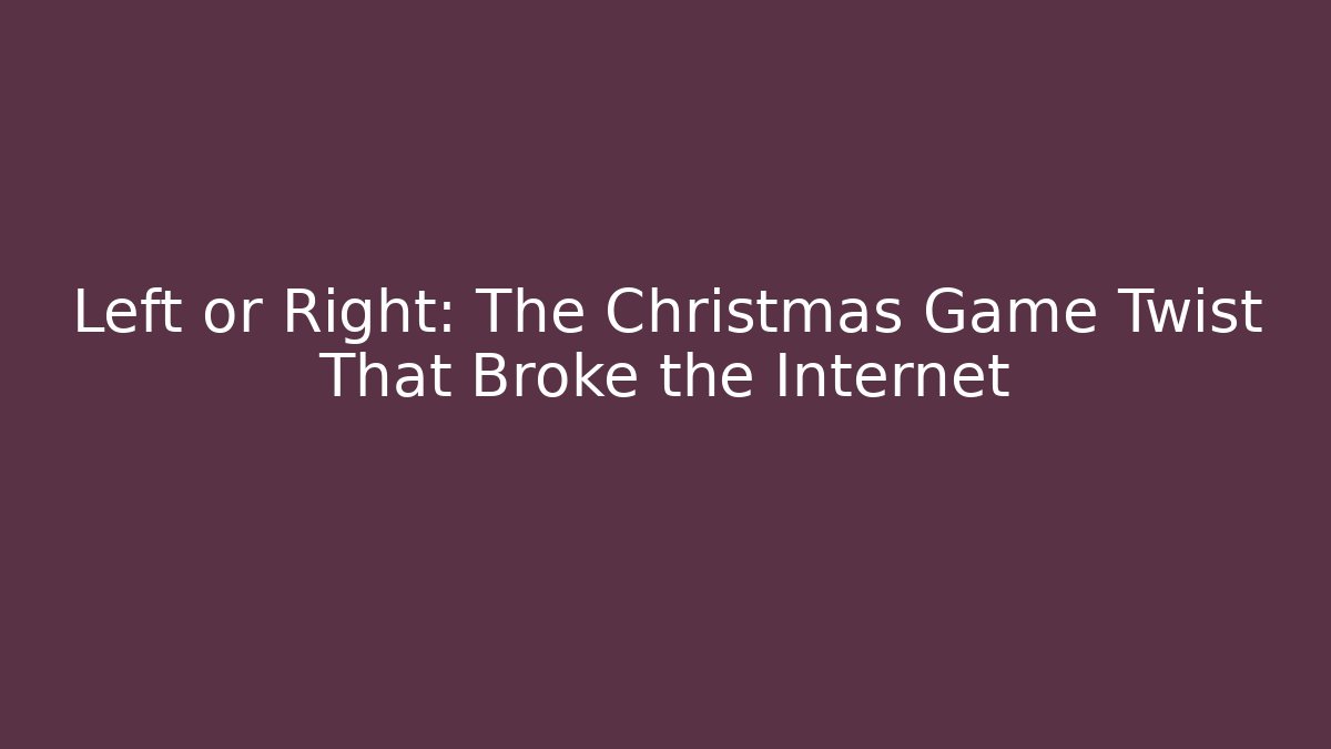 Left or Right: The Christmas Game Twist That Broke the Internet