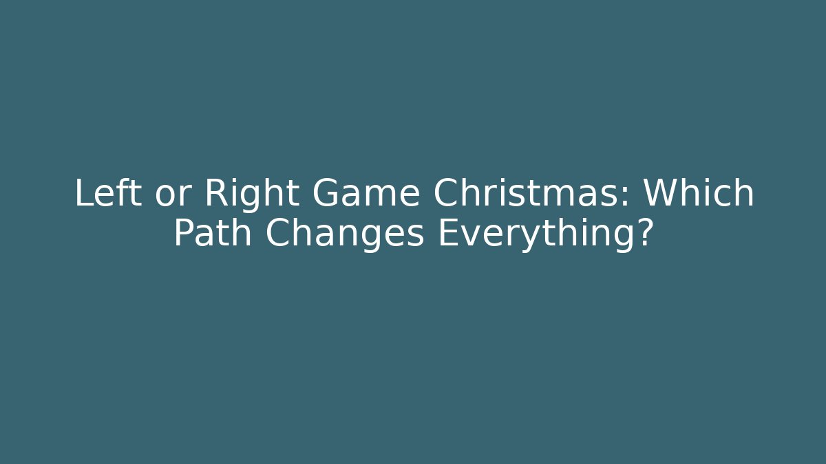 Left or Right Game Christmas: Which Path Changes Everything?
