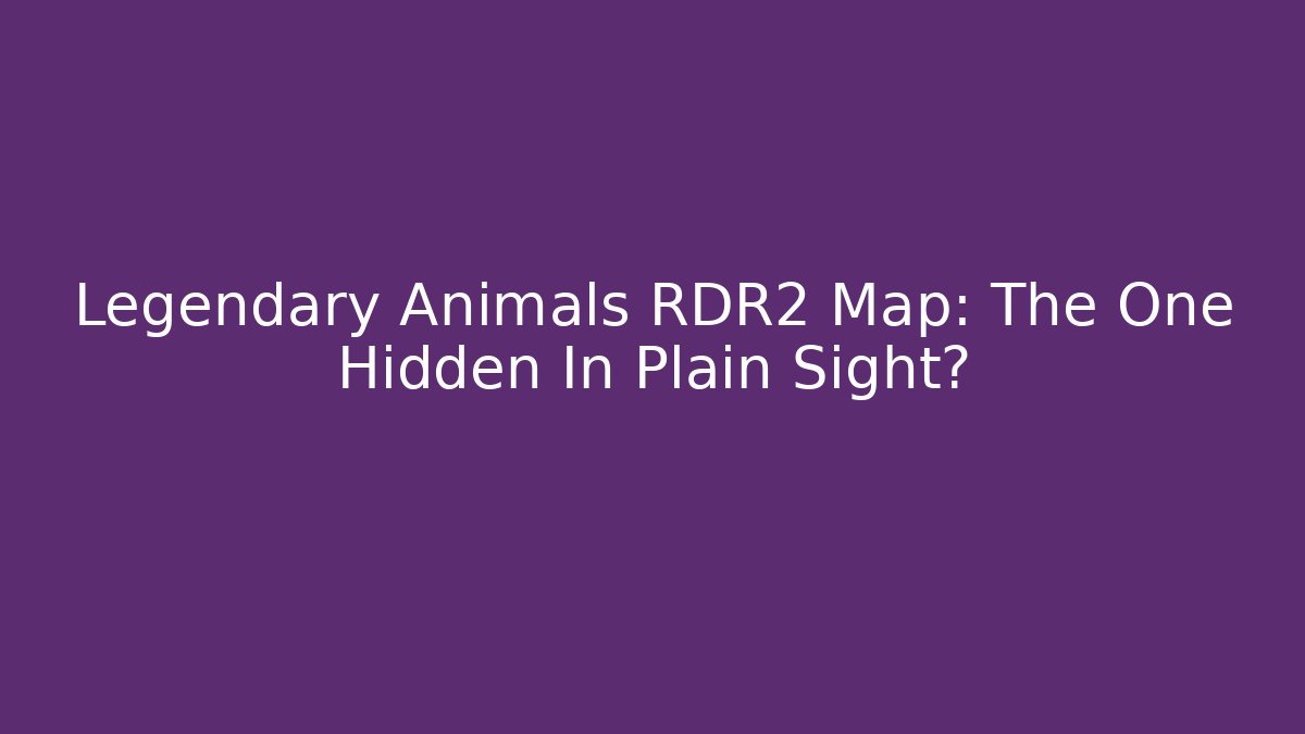 Legendary Animals RDR2 Map: The One Hidden In Plain Sight?