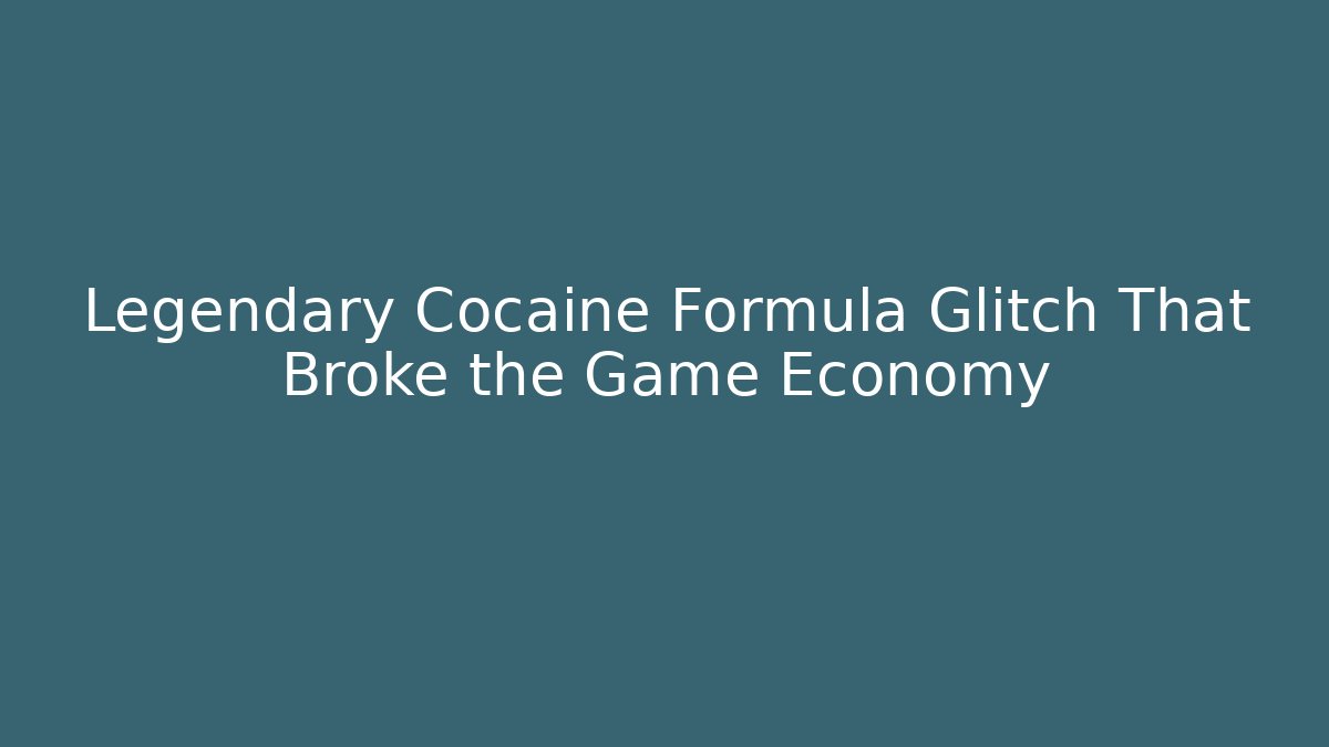 Legendary Cocaine Formula Glitch That Broke the Game Economy