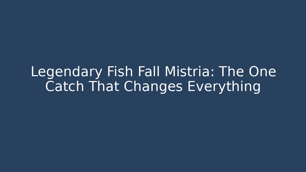 Legendary Fish Fall Mistria: The One Catch That Changes Everything