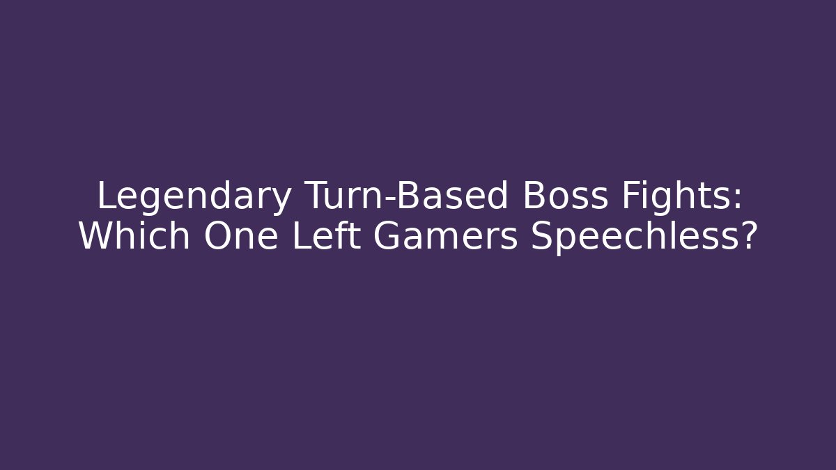 Legendary Turn-Based Boss Fights: Which One Left Gamers Speechless?