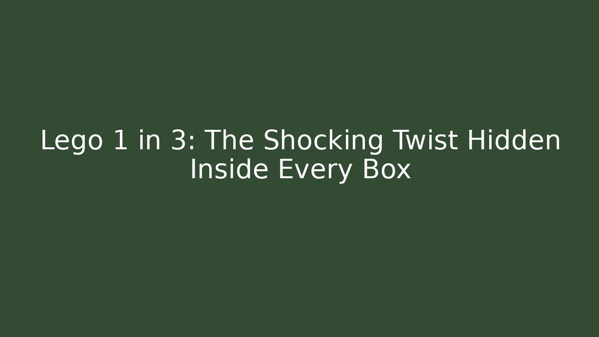 Lego 1 in 3: The Shocking Twist Hidden Inside Every Box