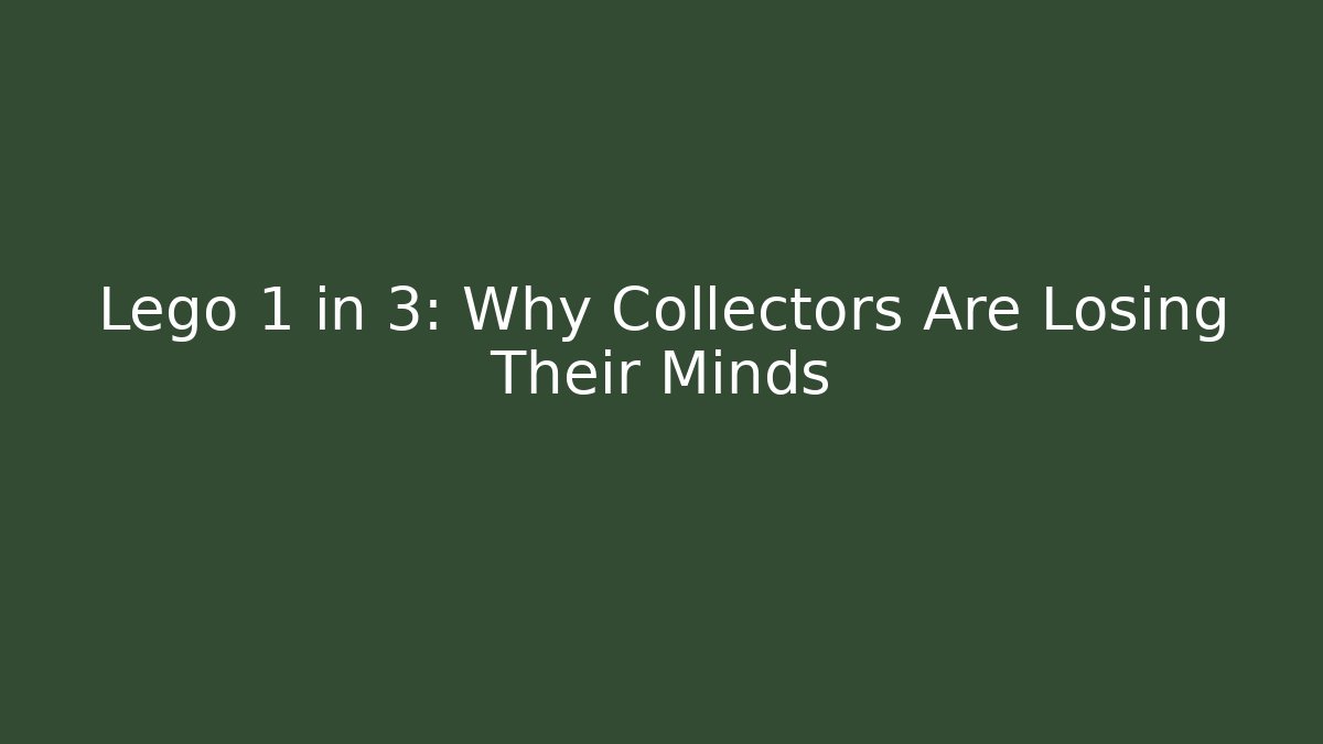 Lego 1 in 3: Why Collectors Are Losing Their Minds
